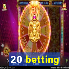 20 betting