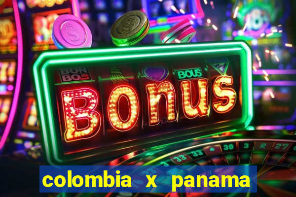 colombia x panama ao vivo