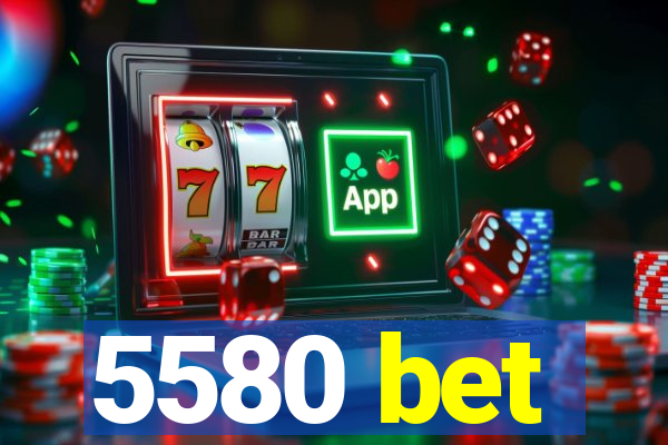 5580 bet