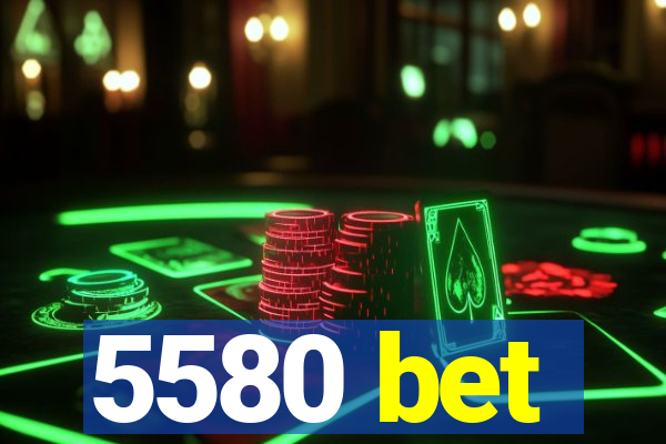 5580 bet