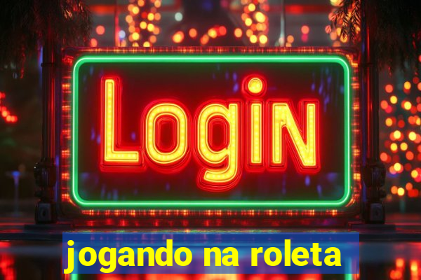 jogando na roleta