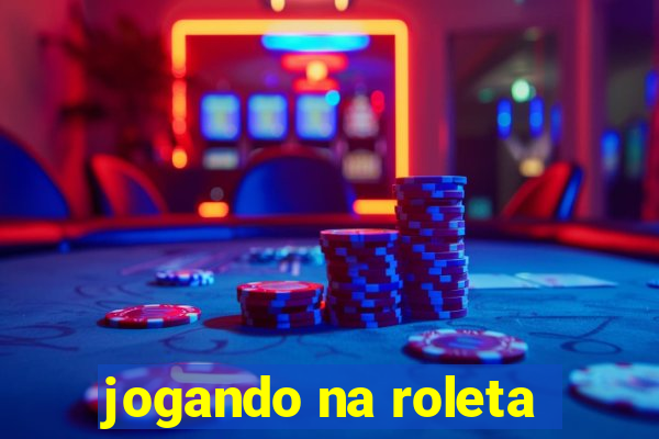 jogando na roleta