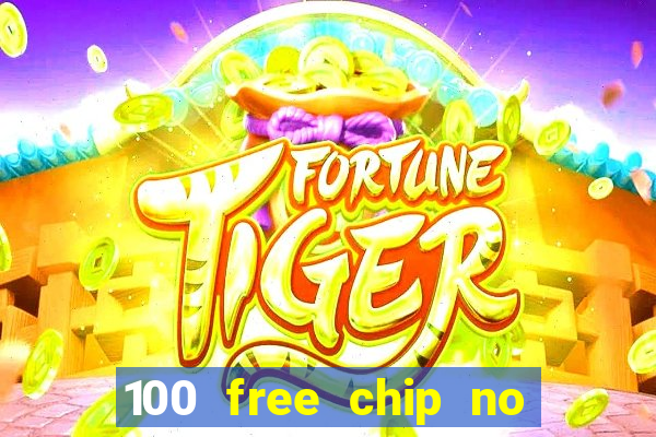 100 free chip no deposit casino