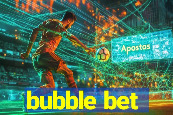 bubble bet