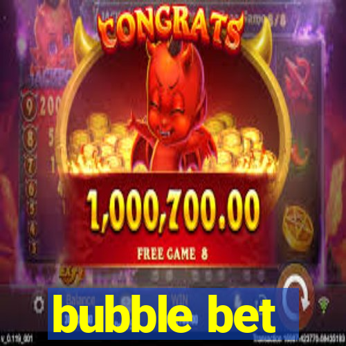 bubble bet