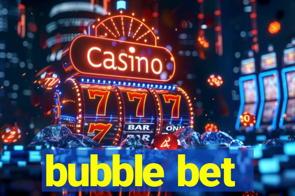 bubble bet