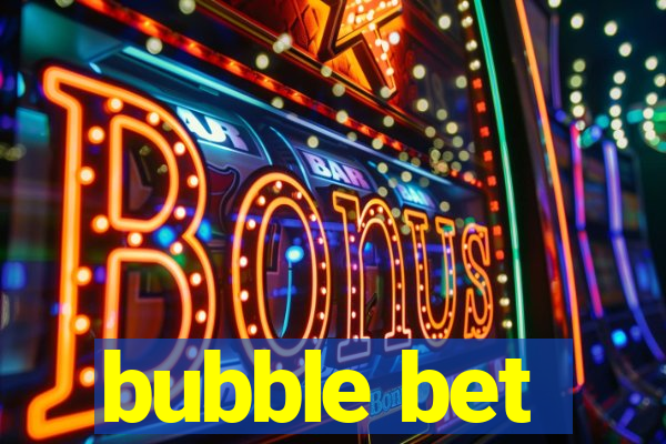 bubble bet