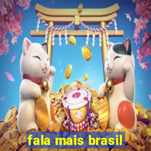 fala mais brasil