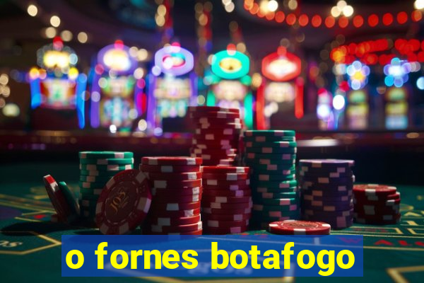 o fornes botafogo