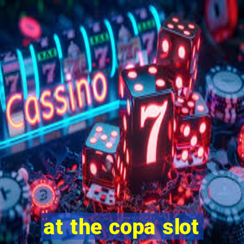 at the copa slot