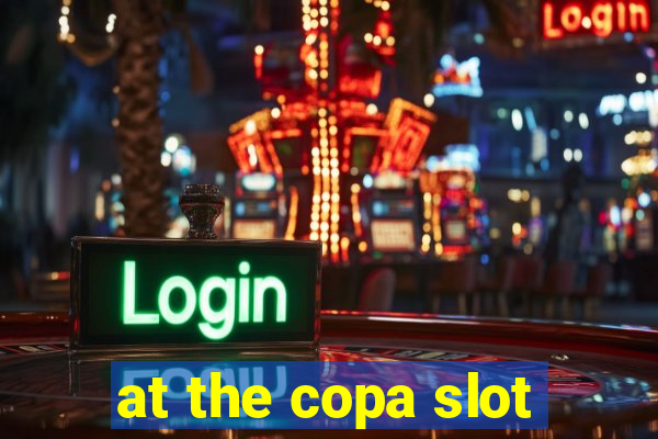 at the copa slot