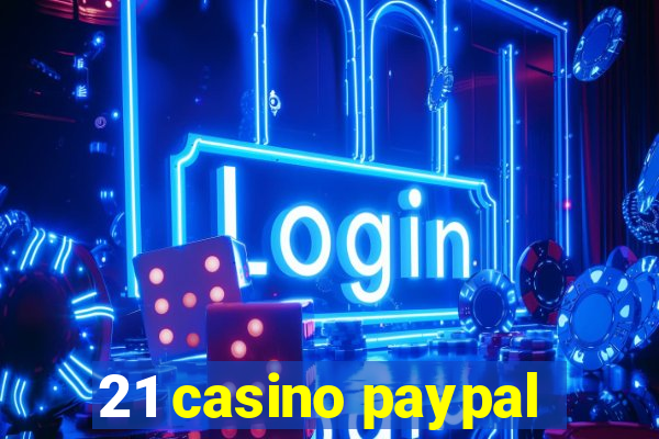 21 casino paypal