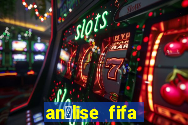 an谩lise fifa bet365 gr谩tis