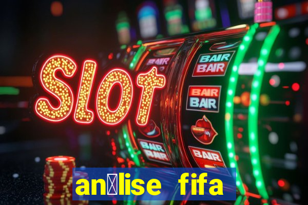 an谩lise fifa bet365 gr谩tis