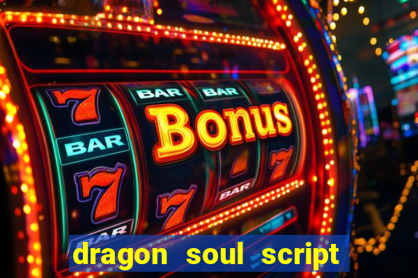 dragon soul script no key