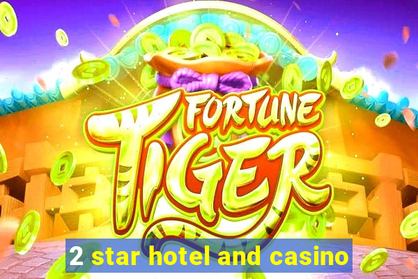 2 star hotel and casino