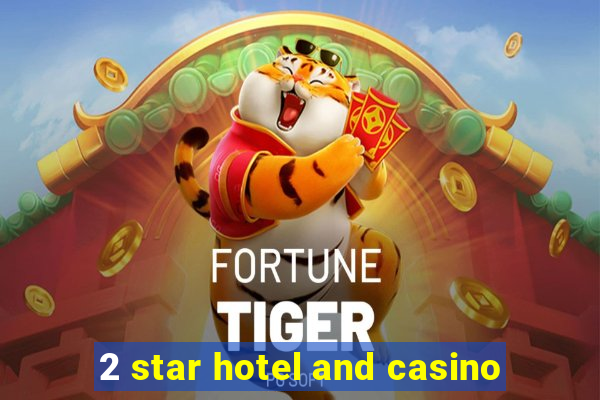 2 star hotel and casino