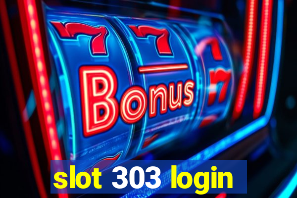 slot 303 login