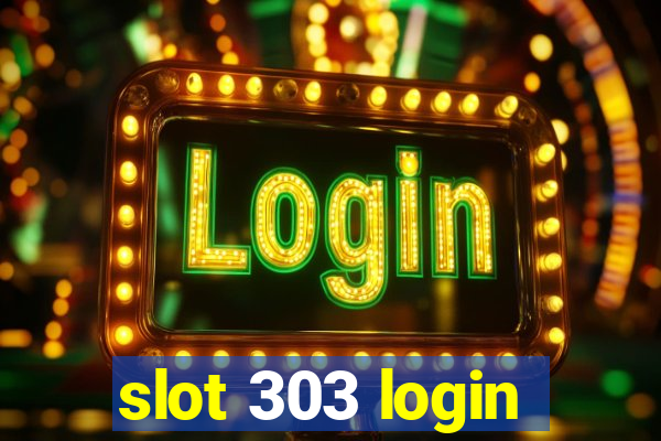 slot 303 login