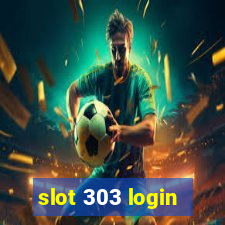 slot 303 login