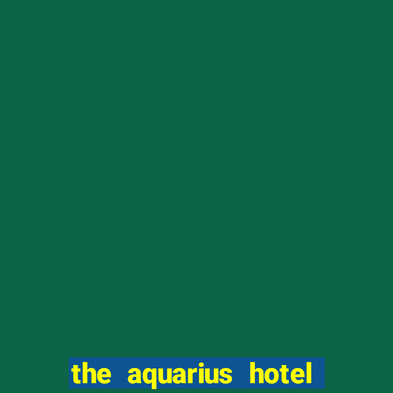 the aquarius hotel and casino