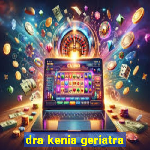 dra kenia geriatra