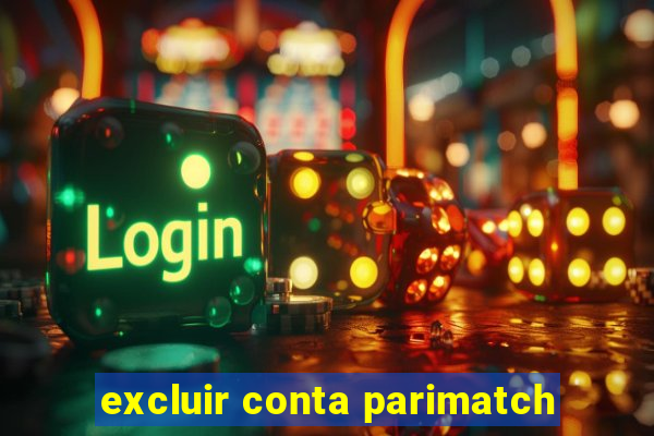 excluir conta parimatch