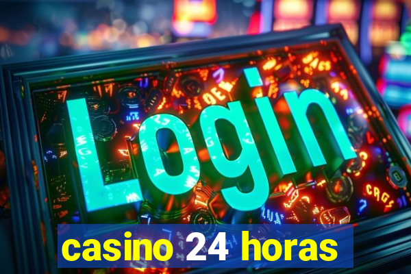 casino 24 horas