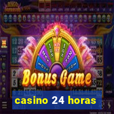 casino 24 horas