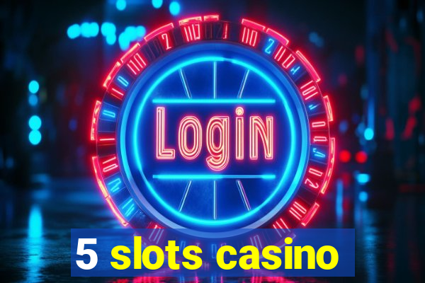 5 slots casino