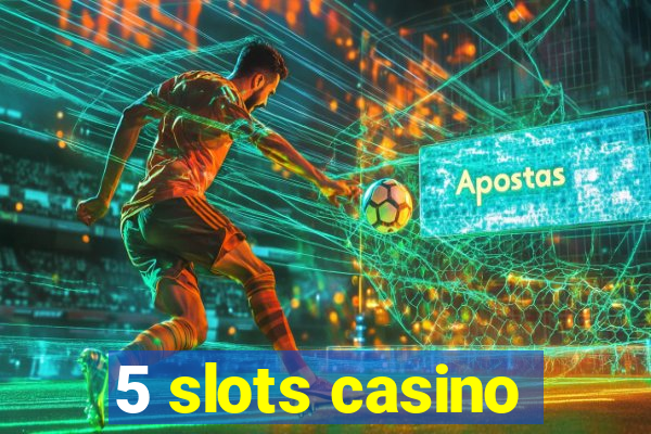 5 slots casino