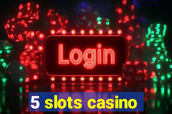 5 slots casino