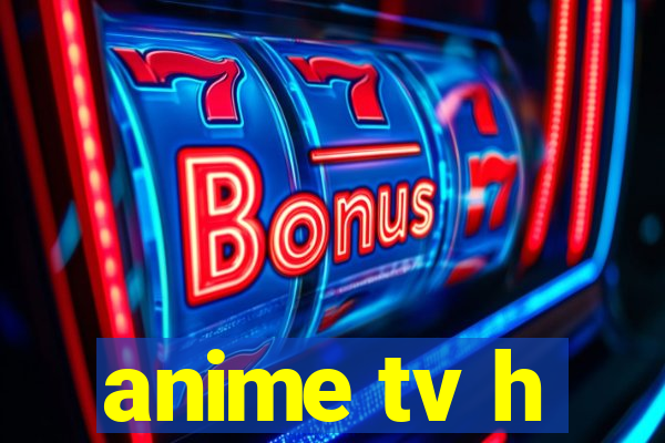 anime tv h