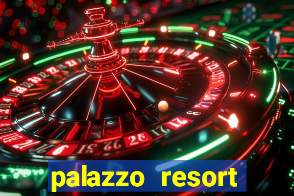 palazzo resort hotel and casino