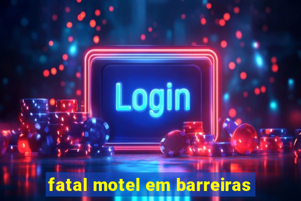 fatal motel em barreiras