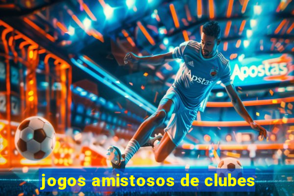 jogos amistosos de clubes