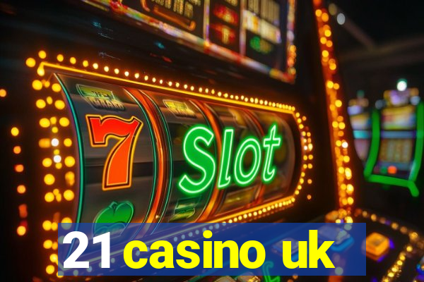 21 casino uk