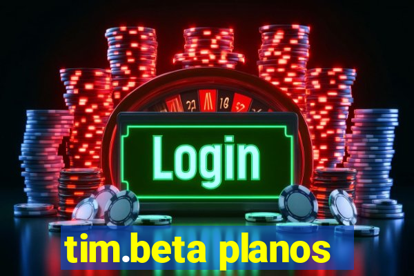 tim.beta planos