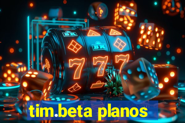 tim.beta planos