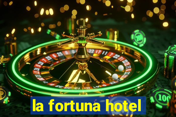 la fortuna hotel