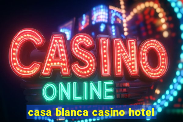 casa blanca casino hotel