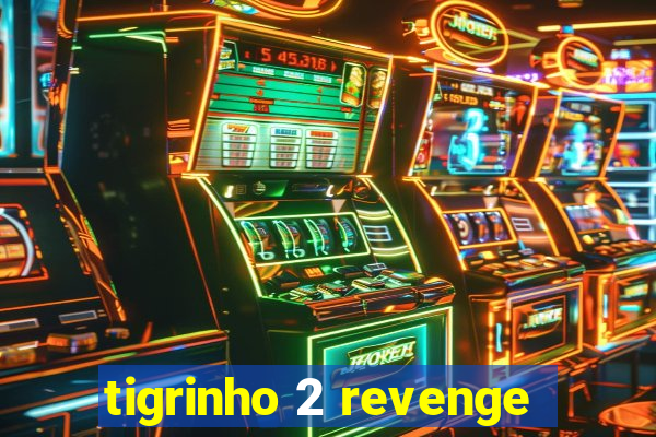 tigrinho 2 revenge