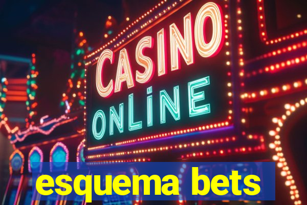 esquema bets