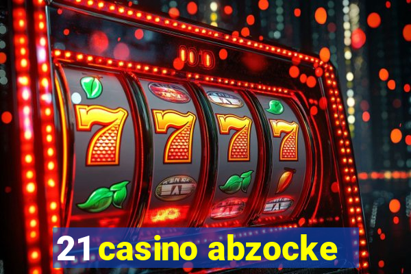 21 casino abzocke