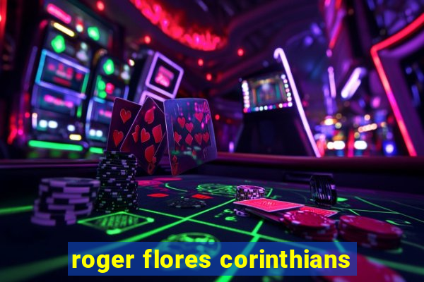 roger flores corinthians