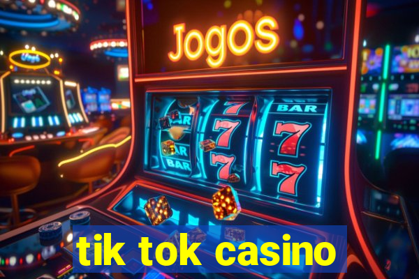 tik tok casino