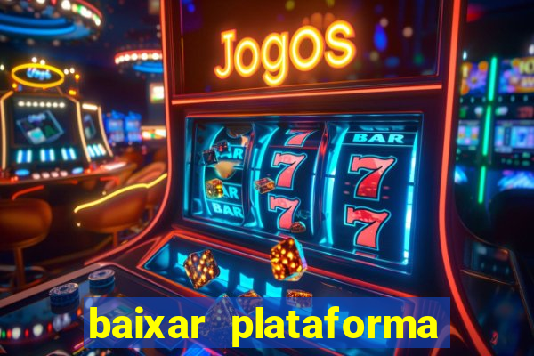 baixar plataforma do tigrinho