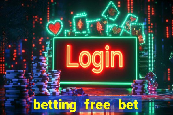 betting free bet no deposit