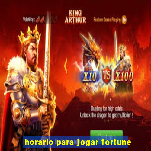 horario para jogar fortune