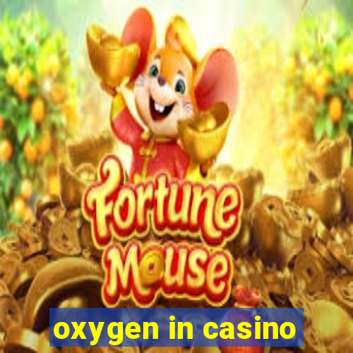 oxygen in casino